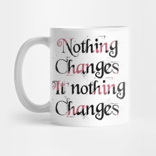 Nothing changes if nothing changes Mug